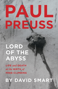 Hardcover Paul Preuss: Lord of the Abyss: Life and Death at the Birth of Free-Climbing Book