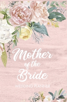 Mother of the Bride Wedding Planner: Blush Wedding Planning Organizer with detailed worksheets, budget planner, guest lists, seating charts, ... Small convenient size to fit in your purse.