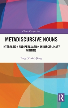 Hardcover Metadiscursive Nouns: Interaction and Persuasion in Disciplinary Writing Book