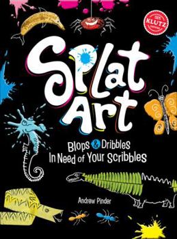 Paperback Splat Art: Blops & Dribbles in Need of Your Scribbles Book