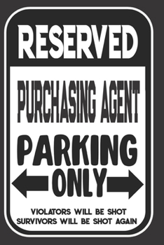 Reserved Purchasing Agent Parking Only. Violators Will Be Shot. Survivors Will Be Shot Again: Blank Lined Notebook | Thank You Gift For Purchasing Agent