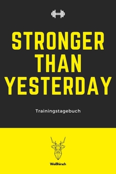 Stronger Than Yesterday - Trainingstagebuch: A5 Trainingstagebuch für Krafttraining | Fitness Studio | Bodybuilding | Cardio | Erfolgskontrolle | ... Frauen als schönes Geschenk (German Edition)