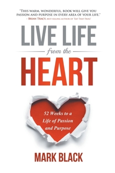 Paperback Live Life from the Heart: 52 Weeks to a Life of Passion and Purpose Book