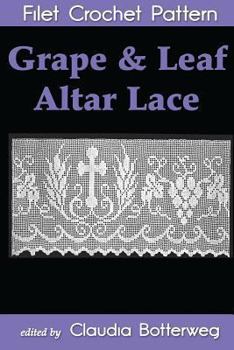 Paperback Grape & Leaf Altar Lace Filet Crochet Pattern: Complete Instructions and Chart Book