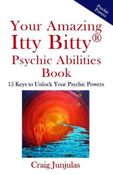Paperback Your Amazing Itty Bitty Psychic Abilitiesbook: 15 Keys to Unlock Your Psychic Powers Book