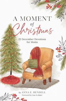 A Moment of Christmas : 25 December Devotions for Moms