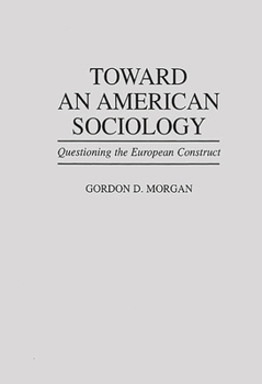 Hardcover Toward an American Sociology: Questioning the European Construct Book