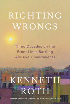 Hardcover Righting Wrongs: Three Decades on the Front Lines Battling Abusive Governments Book