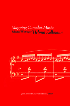 Paperback Mapping Canada's Music: Selected Writings of Helmut Kallmann Book