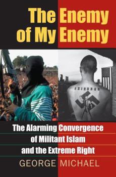 Hardcover The Enemy of My Enemy: The Alarming Convergence of Militant Islam and the Extreme Right Book