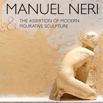 Hardcover Manuel Neri and the Assertion of Modern Figurative Sculpture Book