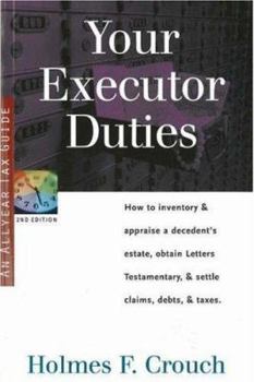 Paperback Your Executor Duties: How to Inventory & Appraise a Decedent's Estate; Obtain Letters Testamentary; And Settle Claims, Debts, & Taxes Book