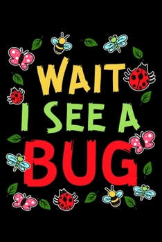 Wait I See a Bug: Entomologist Notebook to Write in, 6x9, Lined, 120 Pages Journal