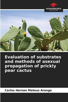 Paperback Evaluation of substrates and methods of asexual propagation of prickly pear cactus Book