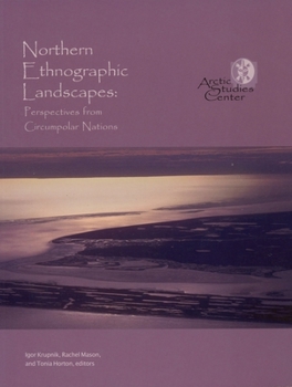 Northern Ethnographic Landscapes: Perspectives From Circumpolar Nations (Contributions to Circumpolar Anthropology, 6.)