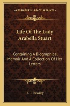 Paperback Life Of The Lady Arabella Stuart: Containing A Biographical Memoir And A Collection Of Her Letters Book