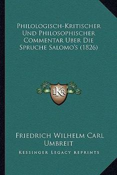 Paperback Philologisch-Kritischer Und Philosophischer Commentar Uber Die Spruche Salomo's (1826) [German] Book