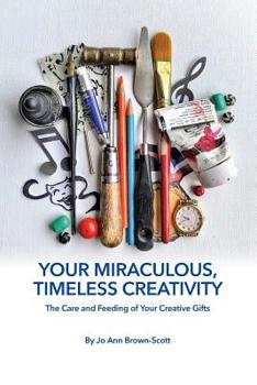 Paperback Your Miraculous, Timeless Creativity: The Care and Feeding of Your Creative Gifts Book