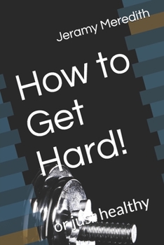 Paperback How to Get Hard!: or just healthy Book