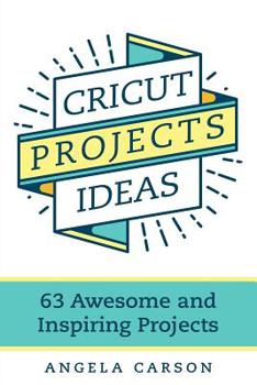 Paperback Cricut Projects Ideas: 63 Awesome and Inspiring Projects Book