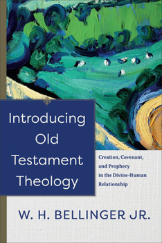 Paperback Introducing Old Testament Theology: Creation, Covenant, and Prophecy in the Divine-Human Relationship Book