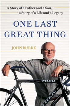 Hardcover One Last Great Thing: A Story of a Father and a Son, a Story of a Life and a Legacy Book