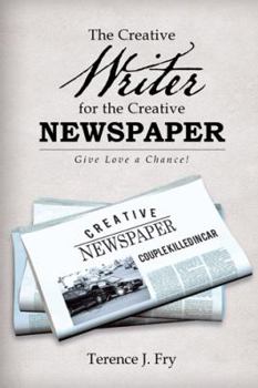 Hardcover The Creative Writer for the Creative Newspaper: Give Love a Chance! Book