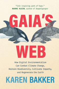 Hardcover Gaia's Web: How Digital Environmentalism Can Combat Climate Change, Restore Biodiversity, Cultivate Empathy, and Regenerate the Ea Book