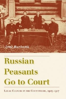 Hardcover Russian Peasants Go to Court: Legal Culture in the Countryside, 1905-1917 Book