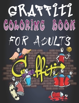 Paperback Graffiti Coloring Book for adults: Stress Relief Coloring Books For Teens And Adults & Who Love Graffiti Graffiti Coloring Pages Large Print Book