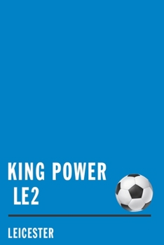 King Power: Leicester Soccer Journal / Notebook /Diary  to write in and record your thoughts.