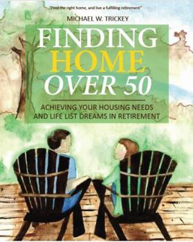 Paperback Finding Home Over 50: Achieving Your Housing Needs and Life List Dreams in Retirement Book