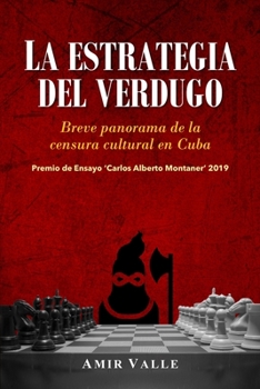 La estrategia del verdugo: Breve panorama de la censura cultural en Cuba