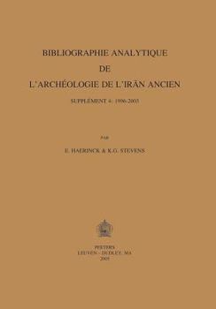 Bibliographie Analytique de L'Archiologie de L'Iran Ancien: Suppliment 4: 1996-2003