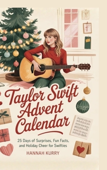 Taylor Swift Advent Calendar: 25 Days of Surprises, Fun Facts, and Holiday Cheer for Swifties