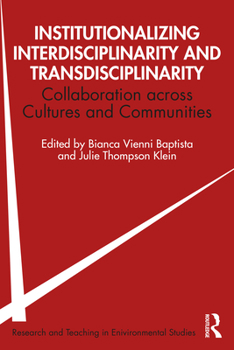 Institutionalizing Interdisciplinarity and Transdisciplinarity: Collaboration Across Cultures and Communities