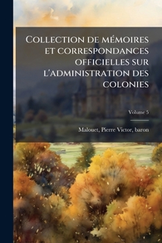 Paperback Collection de mémoires et correspondances officielles sur l'administration des colonies; Volume 5 [French] Book