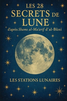 Les 28 Secrets de la Lune d’après Shams al-Ma?arif d’al-Buni: Les Stations Lunaires (French Edition)
