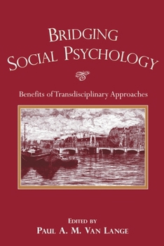 Paperback Bridging Social Psychology: Benefits of Transdisciplinary Approaches Book