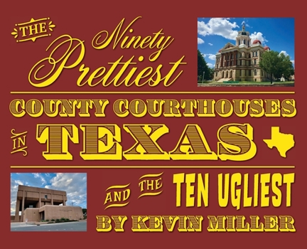 Hardcover The Ninety Prettiest County Courthouses in Texas...and the Ten Ugliest Book