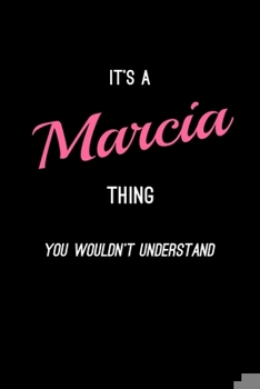 It's A Marcia Thing, You Wouldn't Understand: Personalized Notebook Journal With Name Blank Lined Customized Diary Logbook Gifts