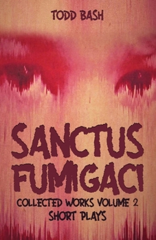 Paperback Sanctus Fumigaci: Collected Plays Volume 2: Short Plays Book