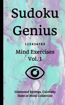 Paperback Sudoku Genius Mind Exercises Volume 1: Glenwood Springs, Colorado State of Mind Collection Book