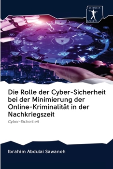 Paperback Die Rolle der Cyber-Sicherheit bei der Minimierung der Online-Kriminalität in der Nachkriegszeit [German] Book