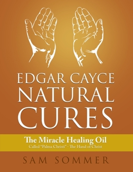 Paperback Edgar Cayce Natural Cures: The Miracle Healing Oil Called "Palma Christi" - The Hand of Christ Book