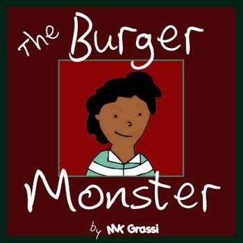 Paperback The Burger Monster: A Fun Rhyming Picture Book Perfect for Bedtime and Young Readers Book