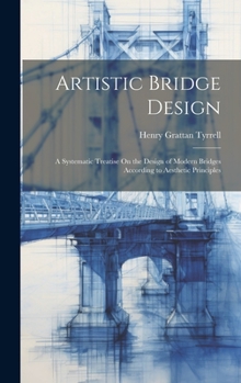 Hardcover Artistic Bridge Design: A Systematic Treatise On the Design of Modern Bridges According to Aesthetic Principles Book