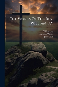 Paperback The Works Of The Rev. William Jay: Of Argyle Chapel, Bath Book