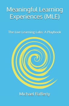 Paperback Meaningful Learning Experiences (MLE): The Live Learning Lab: A Playbook Book