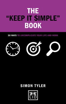 Hardcover The "keep It Simple" Book: 50 Ways to Uncomplicate Your Life and Work Book